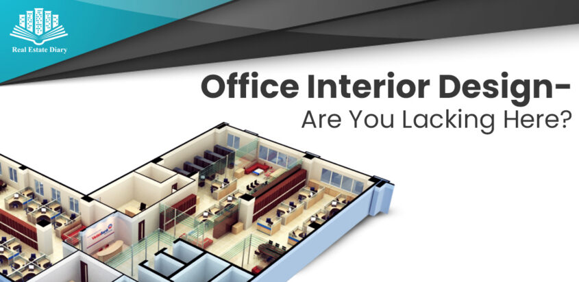 Office Interior Design-Are You Lacking Here?