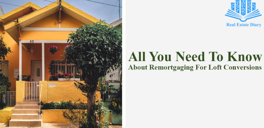 All You Need To Know About Remortgaging For Loft Conversions