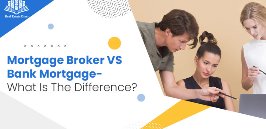 Mortgage Broker VS Bank Mortgage-What Is The Difference?