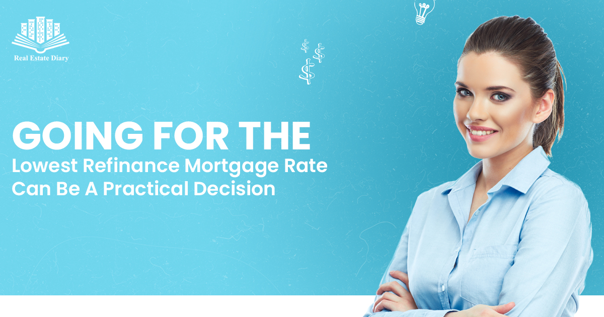 Going for the Lowest Refinance Mortgage Rate can be a Practical Decision