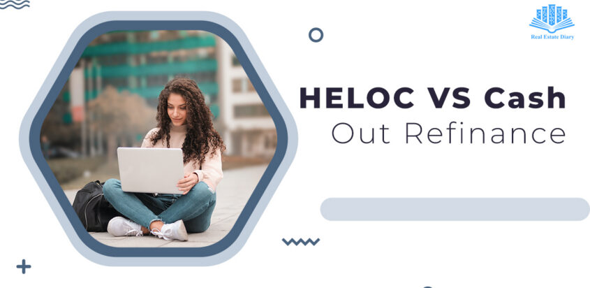 HELOC VS Cash Out Refinance