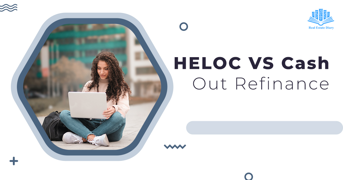 HELOC VS Cash Out Refinance | Real Estate Diary