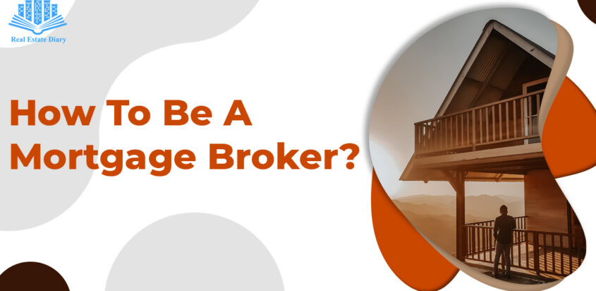 How To Be A Mortgage Broker?