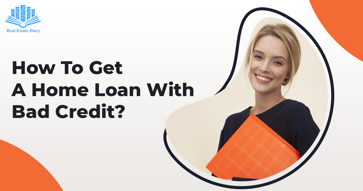How To Get A Home Loan With Bad Credit? | Real Estate Diary