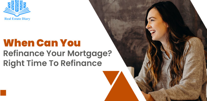 When Can You Refinance Your Mortgage? Right Time To Refinance