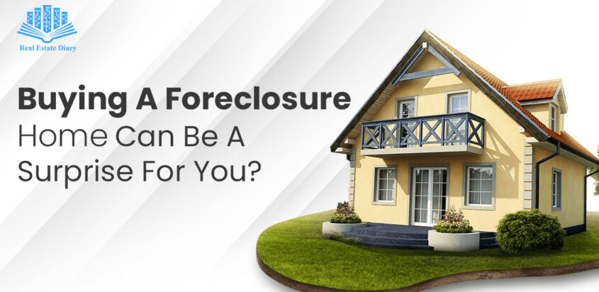 Buying A Foreclosure Home Can Be A Surprise For You?