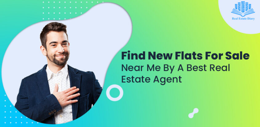 Find New Flats For Sale Near Me By A Best Real Estate Agent