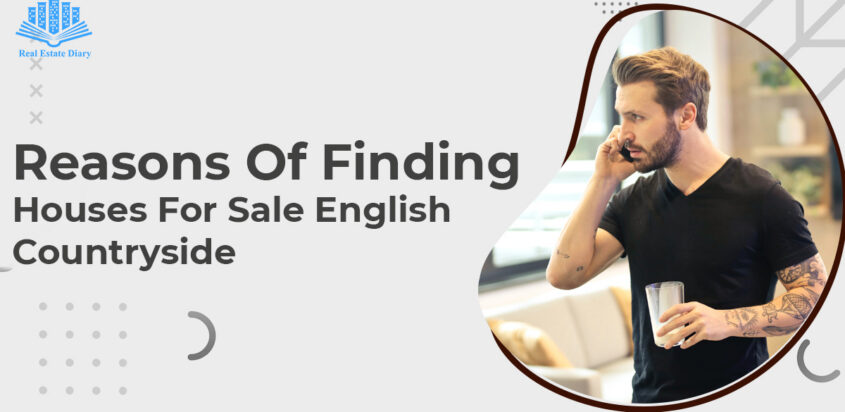 Reasons Of Finding Houses For Sale English Countryside