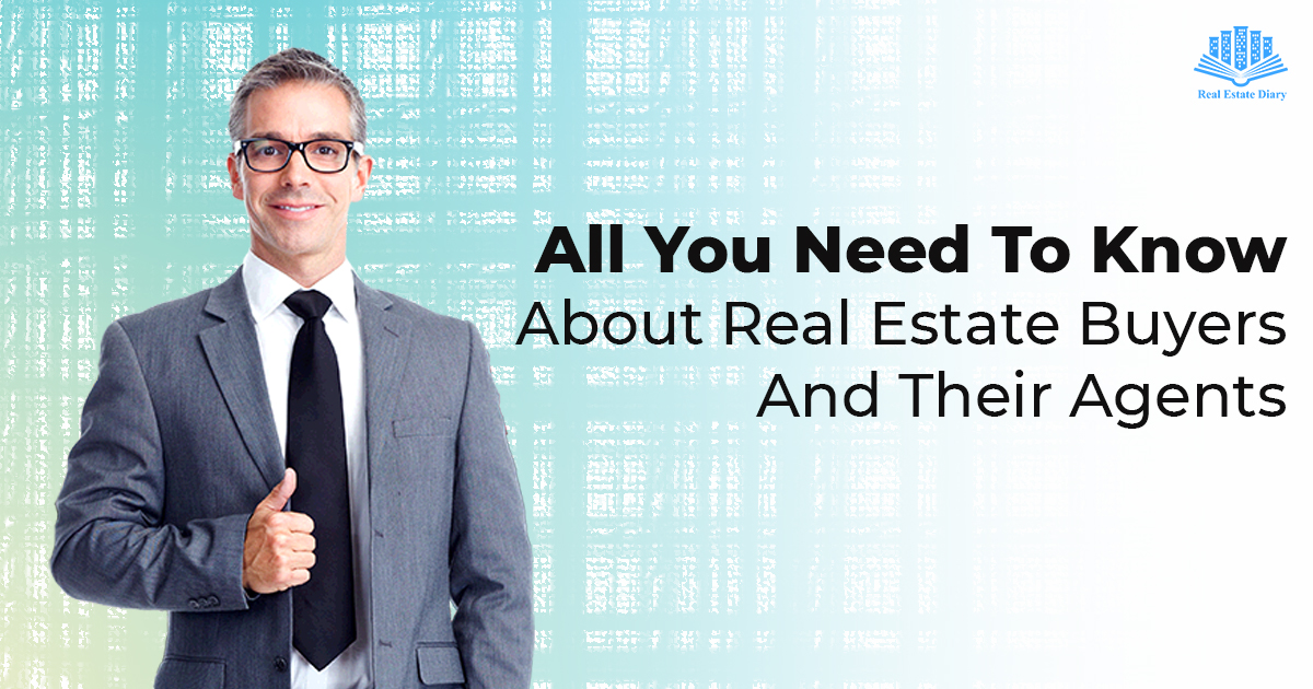 All You Need To Know About Real Estate Buyers And Their Agents