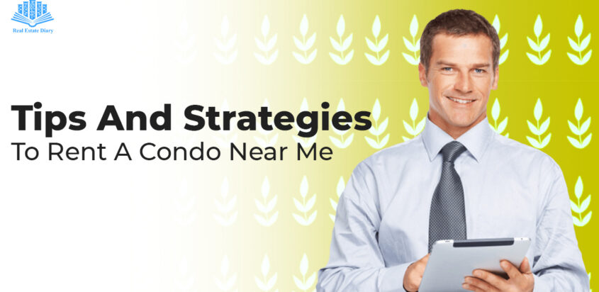 Tips And Strategies To Rent A Condo Near Me