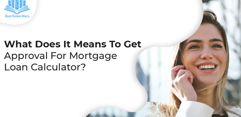 What Does It Means To Get Approval For Mortgage Loan Calculator?