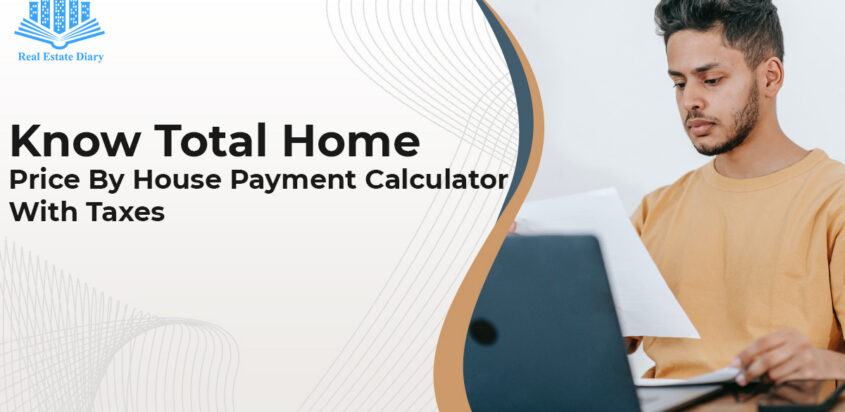 Know Total Home Price By House Payment Calculator With Taxes