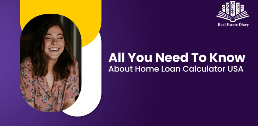All You Need To Know About Home Loan Calculator USA