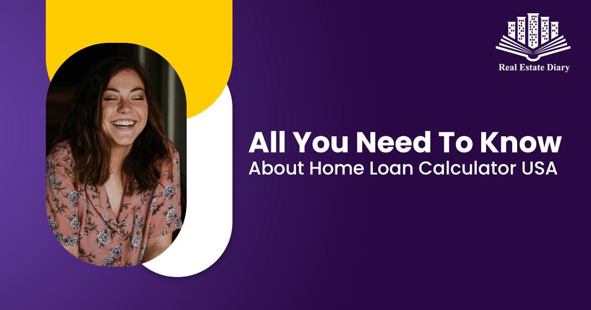 All You Need To Know About Home Loan Calculator USA
