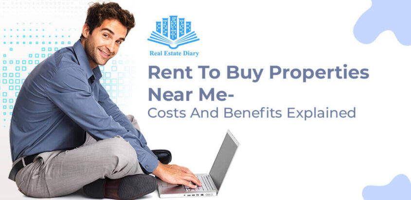 Rent To Buy Properties Near Me-Costs And Benefits Explained