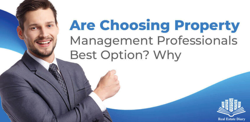 Are Choosing Property Management Professionals Best Option? Why