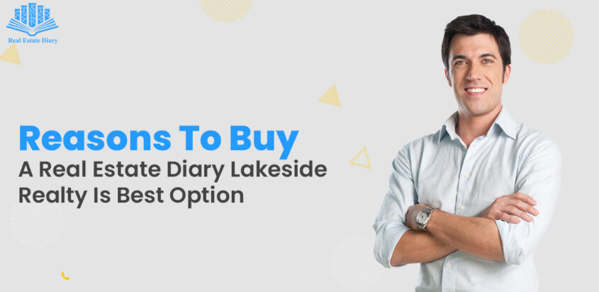 Reasons To Buy A Real Estate Diary Lakeside Realty Is Best Option