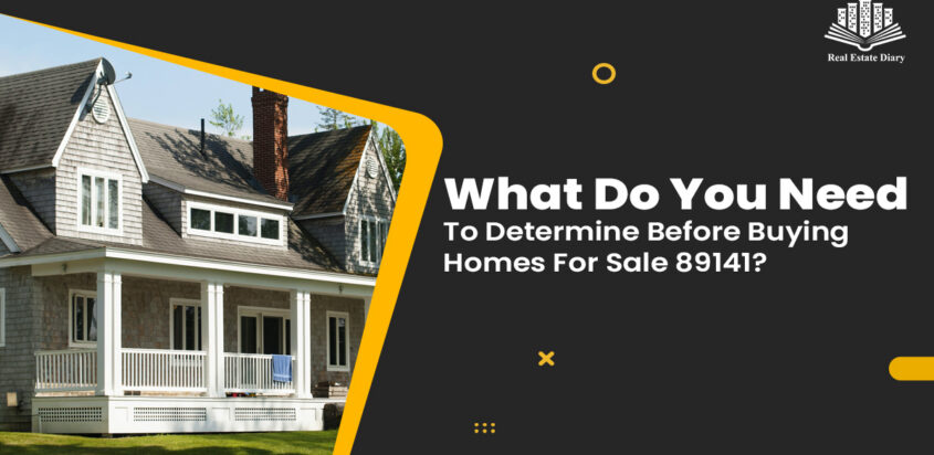 What Do You Need To Determine Before Buying Homes For Sale 89141?