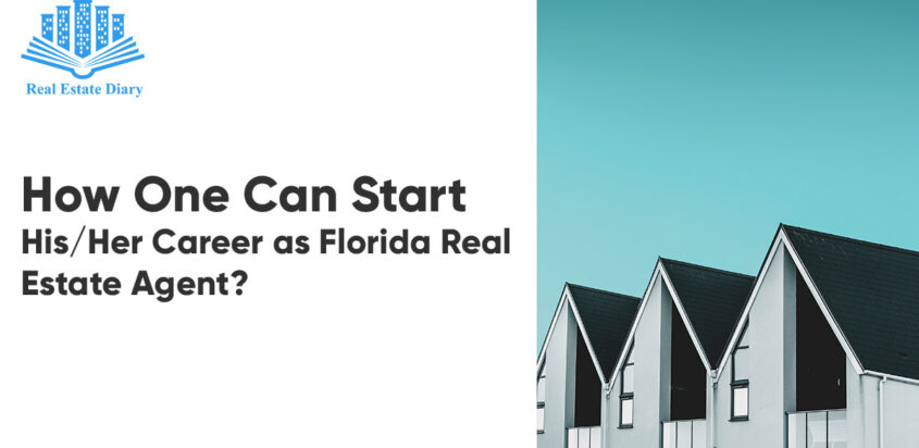How One Can Start His/Her Career as Florida Real Estate Agent?