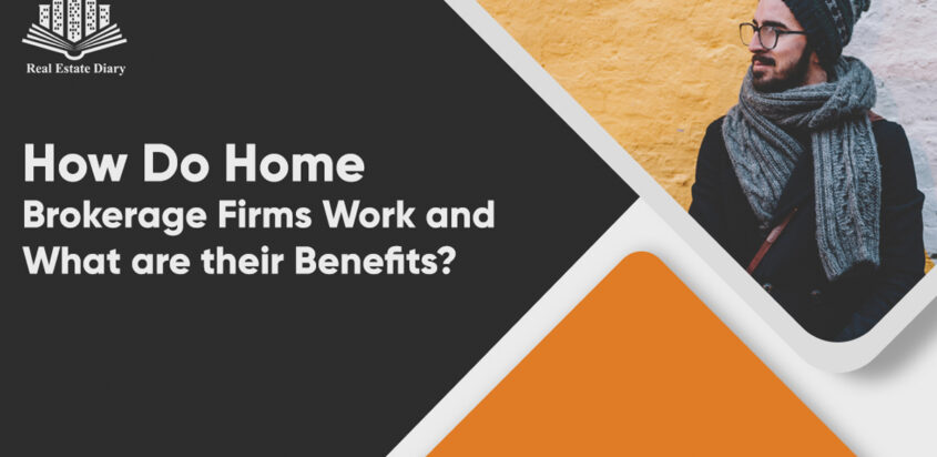 How Do Home Brokerage Firms Work and What are their Benefits?