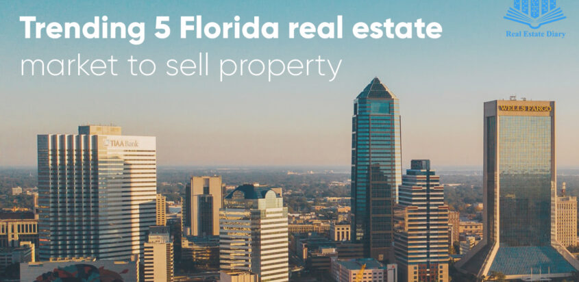 Trending 5 Florida Real Estate Market to Sell Property