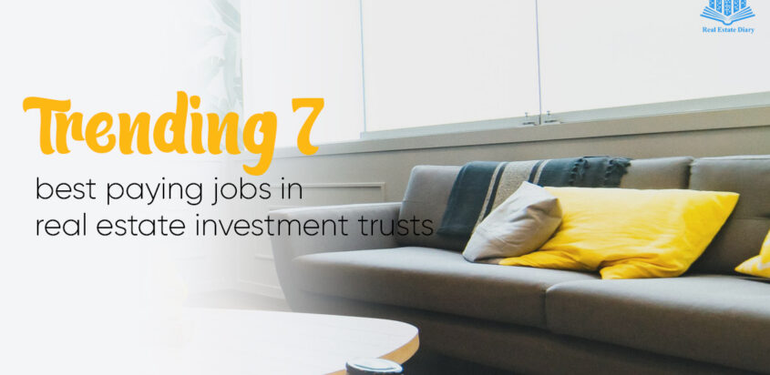 Trending 7 Best Paying Jobs in Real Estate Investment Trusts