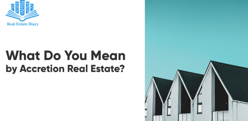 What Do You Mean by Accretion Real Estate?