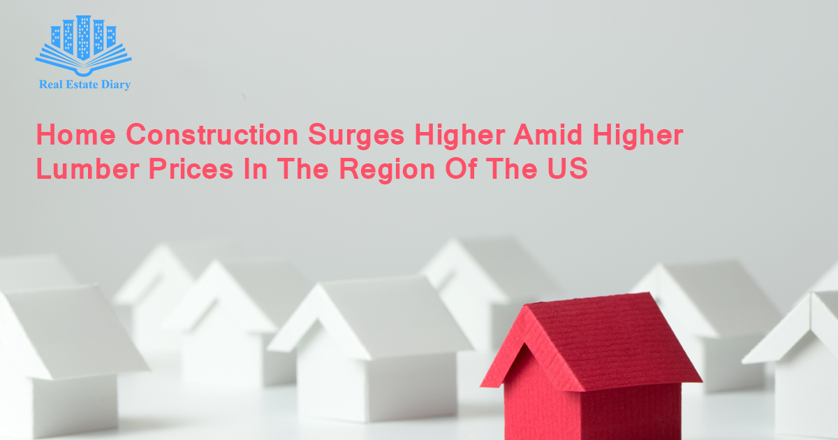 Home Construction Surges Higher Amid Higher Lumber Prices In The Region Of The US