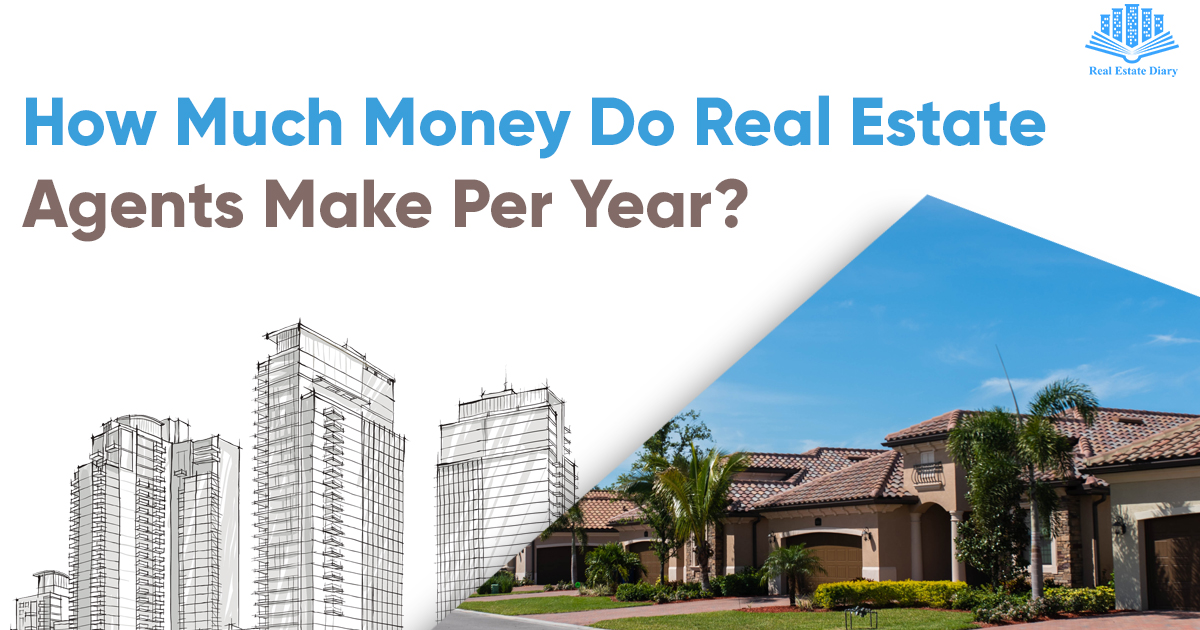  How Much Money Do Real Estate Agents Make Per Year 