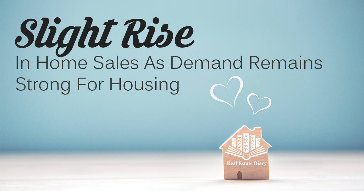 Slight Rise In Home Sales As Demand Remains Strong For Housing