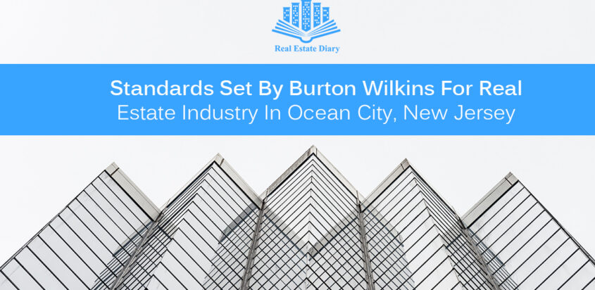 Standards Set By Burton Wilkins For Real Estate Industry In Ocean City, New Jersey